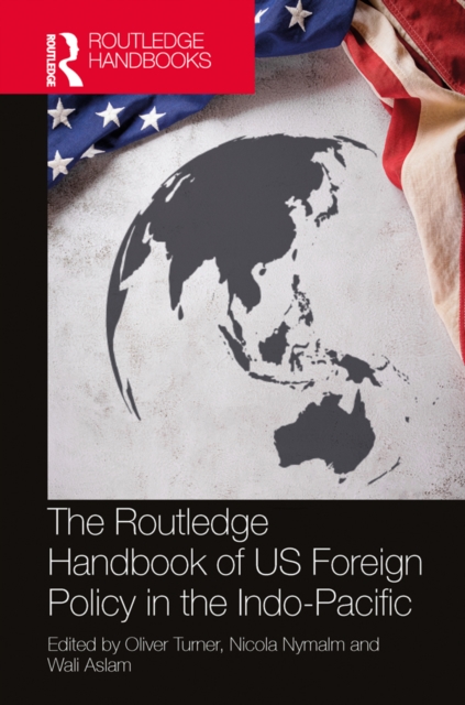 The Routledge Handbook of US Foreign Policy in the Indo-Pacific, PDF eBook