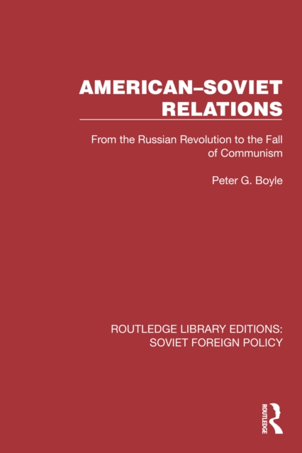 American-Soviet Relations : From the Russian Revolution to the Fall of Communism, PDF eBook