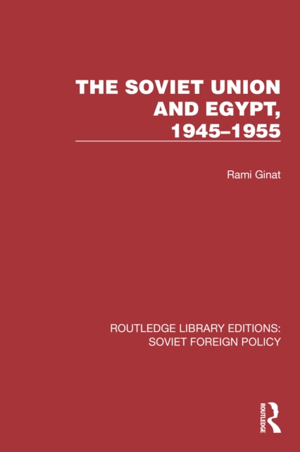 The Soviet Union and Egypt, 1945-1955, PDF eBook