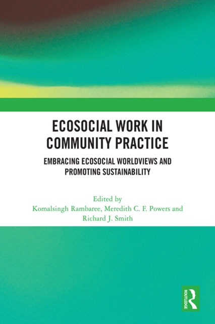 Ecosocial Work in Community Practice : Embracing Ecosocial Worldviews and Promoting Sustainability, EPUB eBook