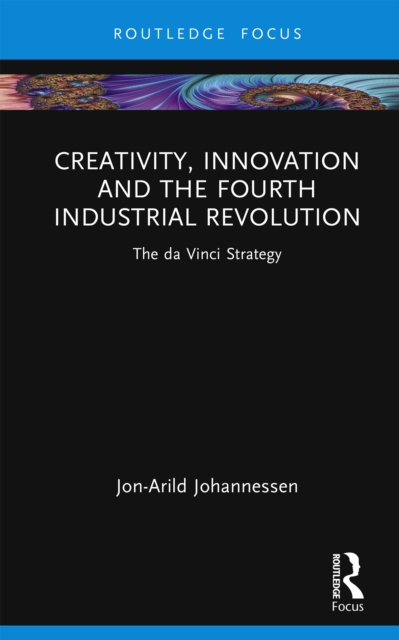 Creativity, Innovation and the Fourth Industrial Revolution : The da Vinci Strategy, PDF eBook
