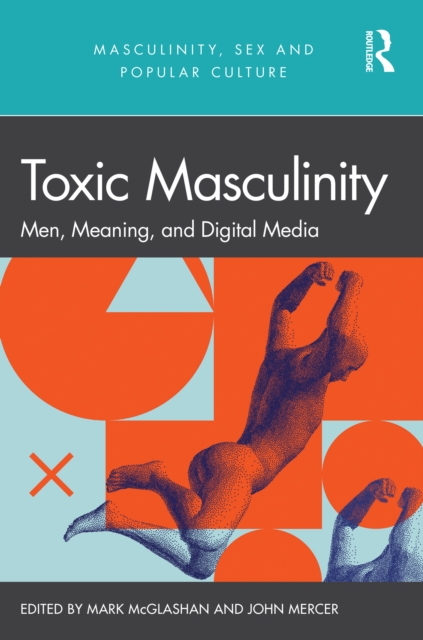 Toxic Masculinity : Men, Meaning, and Digital Media, EPUB eBook