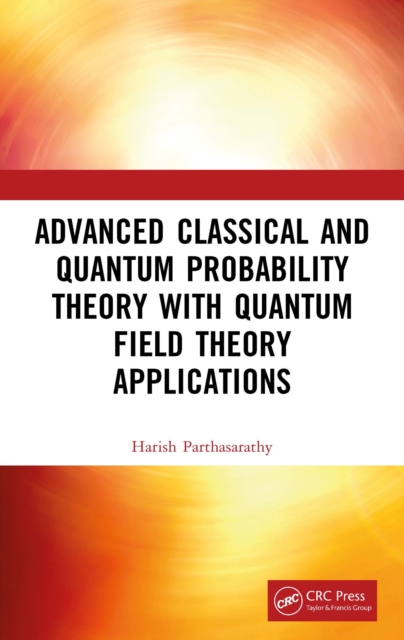 Advanced Classical and Quantum Probability Theory with Quantum Field Theory Applications, PDF eBook