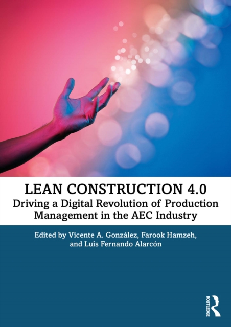 Lean Construction 4.0 : Driving a Digital Revolution of Production Management in the AEC Industry, PDF eBook