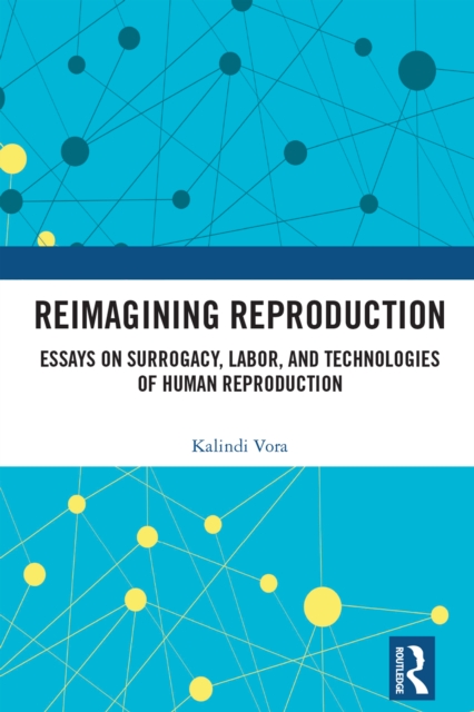 Reimagining Reproduction : Essays on Surrogacy, Labor, and Technologies of Human Reproduction, PDF eBook