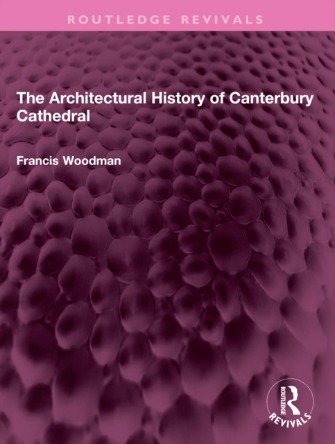 The Architectural History of Canterbury Cathedral, PDF eBook