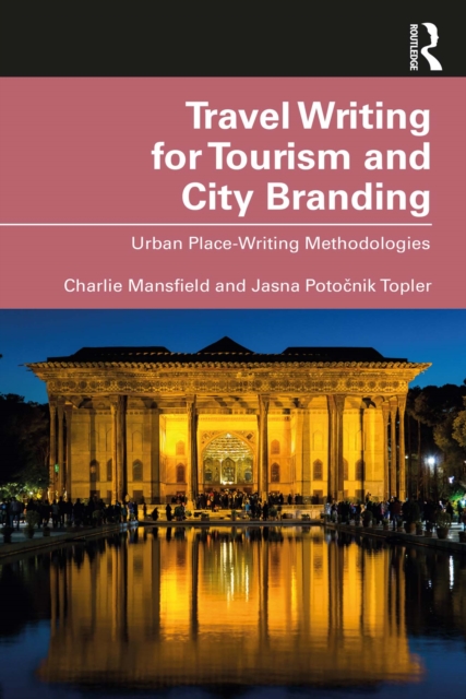 Travel Writing for Tourism and City Branding : Urban Place-Writing Methodologies, PDF eBook