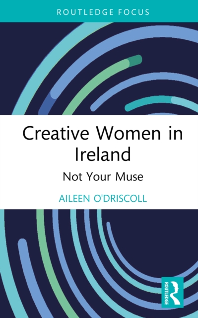 Creative Women in Ireland : Not Your Muse, PDF eBook