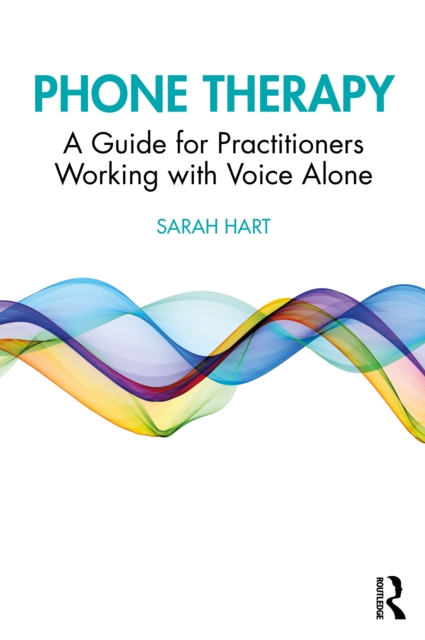 Phone Therapy : A Guide for Practitioners Working with Voice Alone, EPUB eBook