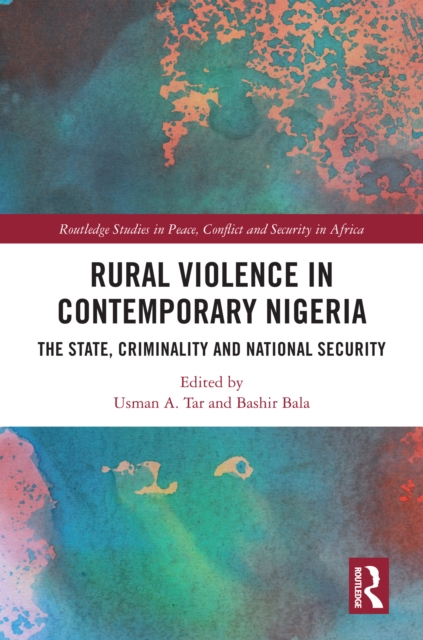 Rural Violence in Contemporary Nigeria : The State, Criminality and National Security, PDF eBook