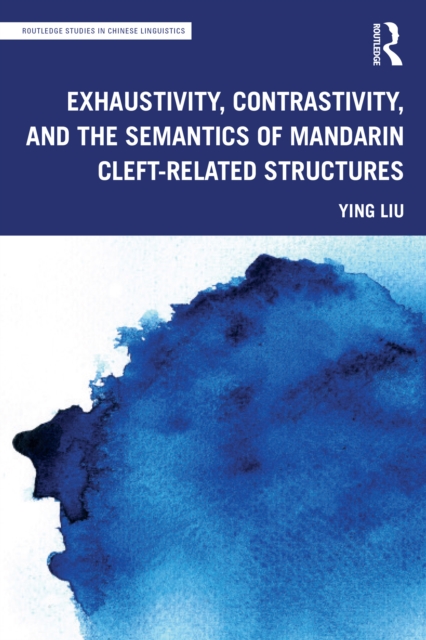 Exhaustivity, Contrastivity, and the Semantics of Mandarin Cleft-related Structures, EPUB eBook
