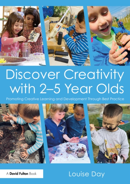 Discover Creativity with 2-5 Year Olds : Promoting Creative Learning and Development Through Best Practice, PDF eBook