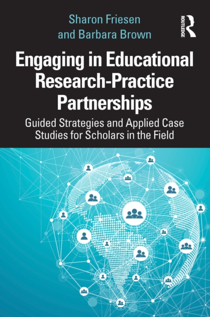 Engaging in Educational Research-Practice Partnerships : Guided Strategies and Applied Case Studies for Scholars in the Field, PDF eBook