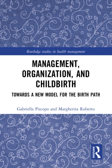 Management, Organization, and Childbirth : Towards a New Model for the Birth Path, PDF eBook