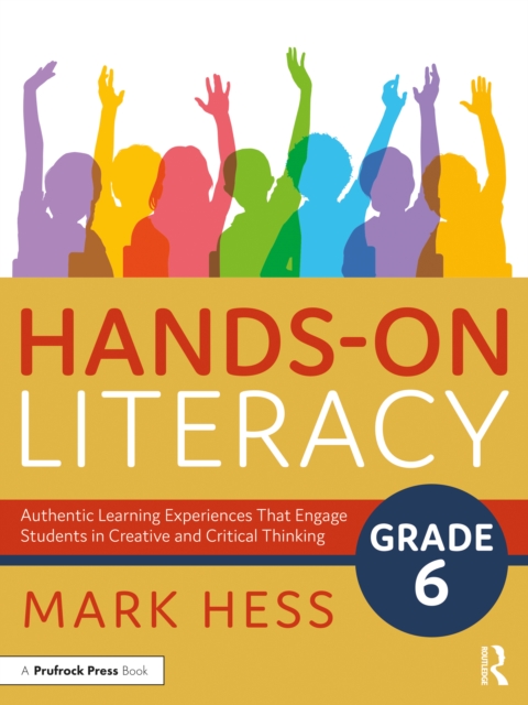 Hands-On Literacy, Grade 6 : Authentic Learning Experiences That Engage Students in Creative and Critical Thinking, EPUB eBook