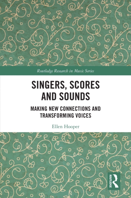 Singers, Scores and Sounds : Making New Connections and Transforming Voices, PDF eBook