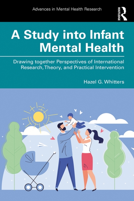 A Study into Infant Mental Health : Drawing together Perspectives of International Research, Theory, and Practical Intervention, EPUB eBook