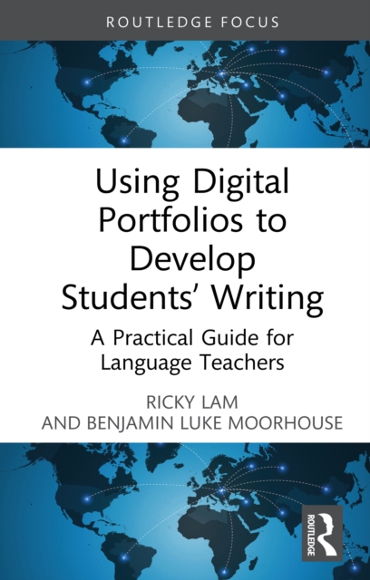 Using Digital Portfolios to Develop Students' Writing : A Practical Guide for Language Teachers, PDF eBook
