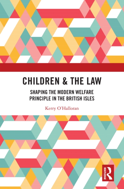 Children & the Law : Shaping the Modern Welfare Principle in the British Isles, EPUB eBook