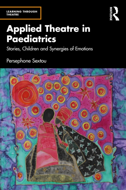 Applied Theatre in Paediatrics : Stories, Children and Synergies of Emotions, EPUB eBook