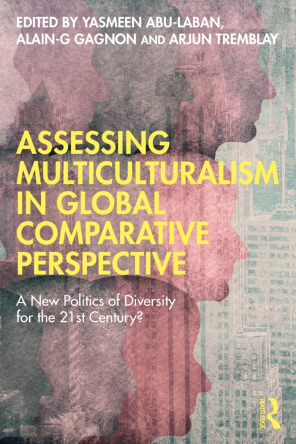 Assessing Multiculturalism in Global Comparative Perspective : A New Politics of Diversity for the 21st Century?, EPUB eBook