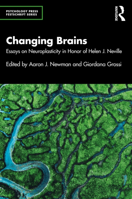 Changing Brains : Essays on Neuroplasticity in Honor of Helen J. Neville, PDF eBook