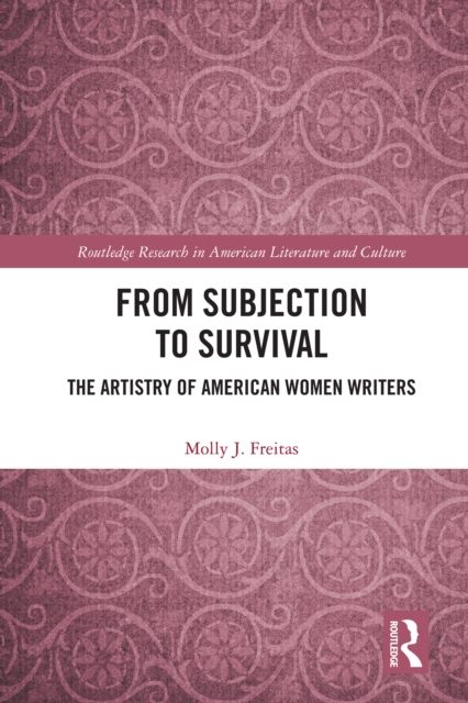 From Subjection to Survival : The Artistry of American Women Writers, EPUB eBook