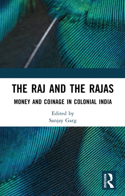 The Raj and the Rajas : Money and Coinage in Colonial India, PDF eBook
