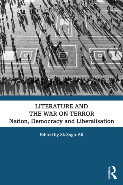Literature and the War on Terror : Nation, Democracy and Liberalisation, PDF eBook