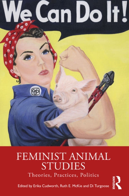 Feminist Animal Studies : Theories, Practices, Politics, PDF eBook