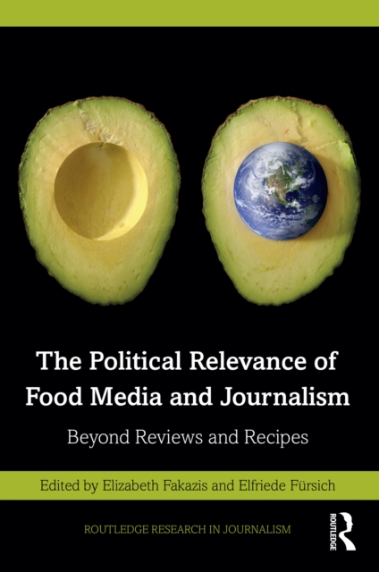 The Political Relevance of Food Media and Journalism : Beyond Reviews and Recipes, PDF eBook