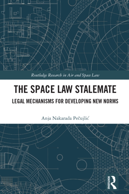 The Space Law Stalemate : Legal Mechanisms for Developing New Norms, EPUB eBook