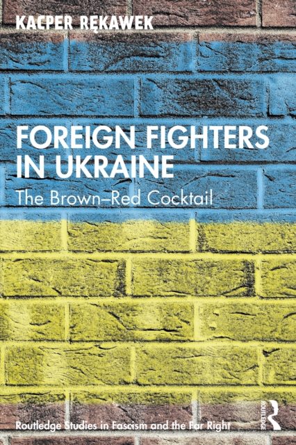 Foreign Fighters in Ukraine : The Brown-Red Cocktail, EPUB eBook