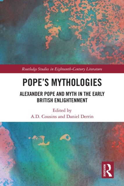 Pope's Mythologies : Alexander Pope and Myth in the Early British Enlightenment, PDF eBook