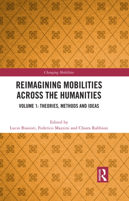 Reimagining Mobilities across the Humanities : Volume 1: Theories, Methods and Ideas, PDF eBook