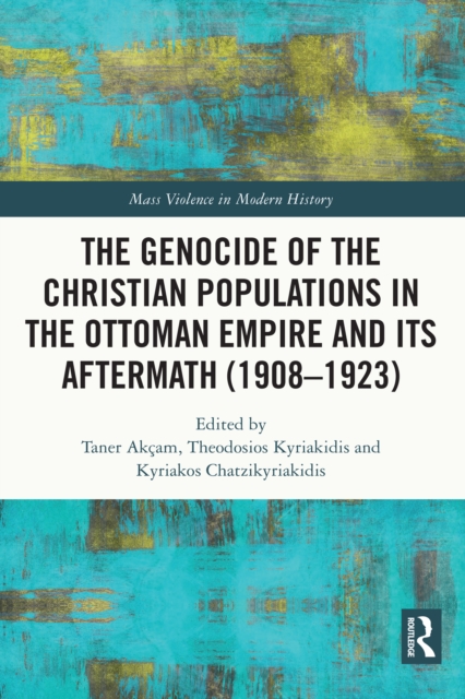 The Genocide of the Christian Populations in the Ottoman Empire and its Aftermath (1908-1923), EPUB eBook