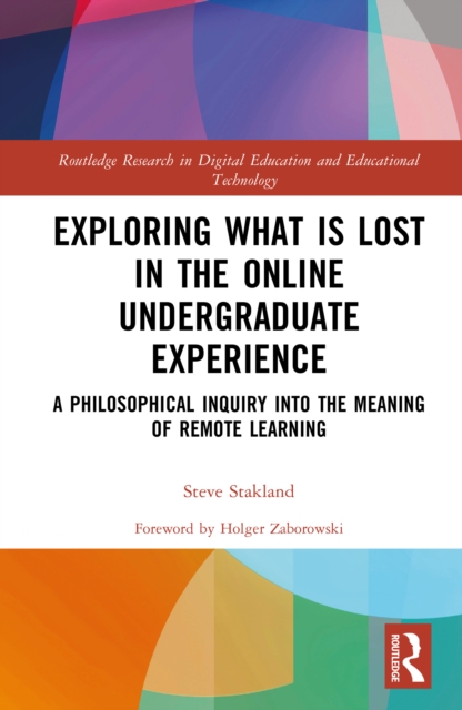 Exploring What is Lost in the Online Undergraduate Experience : A Philosophical Inquiry into the Meaning of Remote Learning, PDF eBook