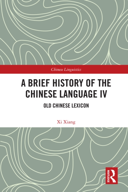 A Brief History of the Chinese Language IV : Old Chinese Lexicon, PDF eBook