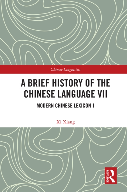 A Brief History of the Chinese Language VII : Modern Chinese Lexicon 1, PDF eBook