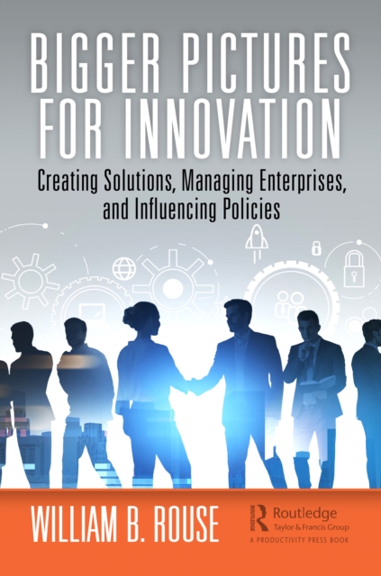 Bigger Pictures for Innovation : Creating Solutions, Managing Enterprises, and Influencing Policies, PDF eBook