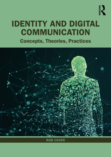 Identity and Digital Communication : Concepts, Theories, Practices, PDF eBook