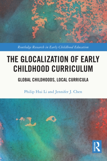 The Glocalization of Early Childhood Curriculum : Global Childhoods, Local Curricula, PDF eBook