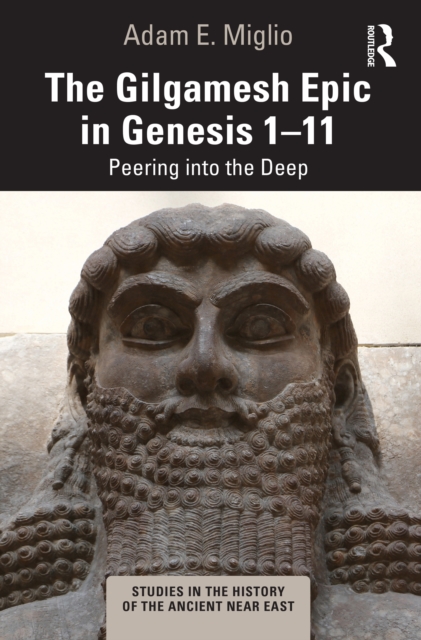 The Gilgamesh Epic in Genesis 1-11 : Peering into the Deep, PDF eBook