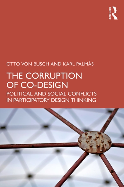 The Corruption of Co-Design : Political and Social Conflicts in Participatory Design Thinking, PDF eBook