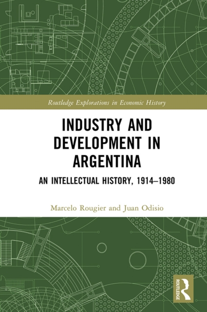 Industry and Development in Argentina : An Intellectual History, 1914-1980, EPUB eBook