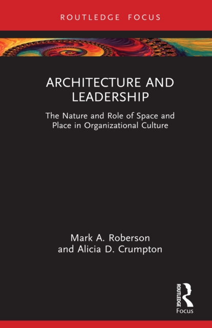 Architecture and Leadership : The Nature and Role of Space and Place in Organizational Culture, EPUB eBook