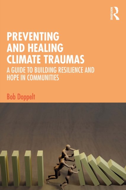 Preventing and Healing Climate Traumas : A Guide to Building Resilience and Hope in Communities, PDF eBook