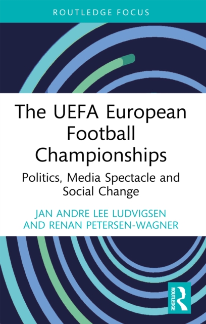 The UEFA European Football Championships : Politics, Media Spectacle and Social Change, EPUB eBook