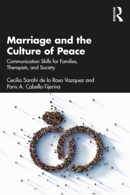 Marriage and the Culture of Peace : Communication Skills for Families, Therapists, and Society, PDF eBook
