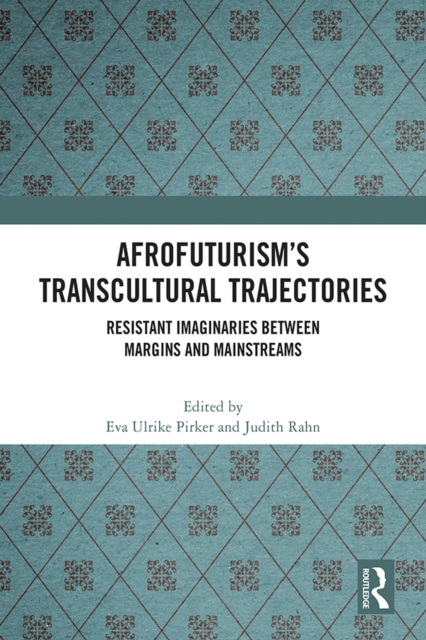 Afrofuturism's Transcultural Trajectories : Resistant Imaginaries Between Margins and Mainstreams, PDF eBook